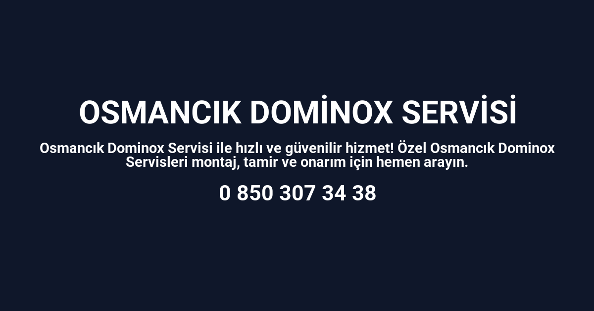 Osmancık Dominox Servisi